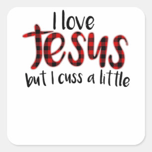 I Love Jesus But I Cuss A Little Shirt Funny Square Sticker
