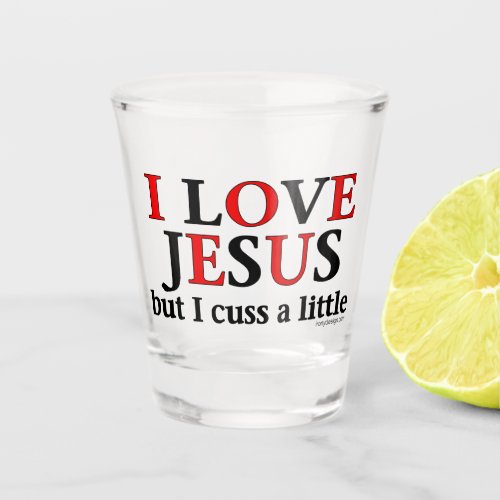 I Love Jesus but I cuss a little Shot Glass