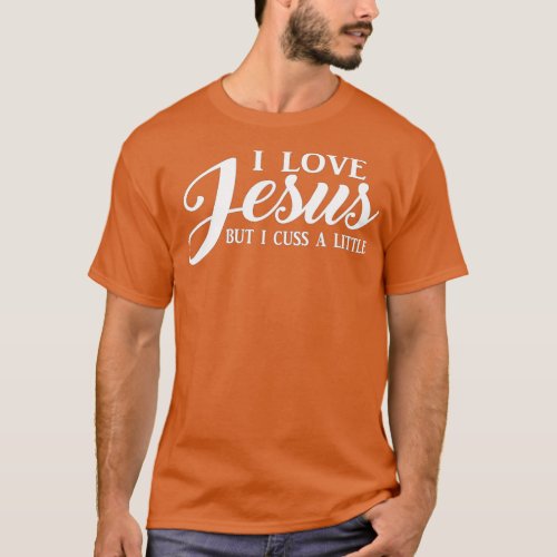 I Love Jesus but I Cuss a Little T  Men Women Yout T_Shirt