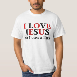 I Love Jesus [but I cuss a little] T-Shirt