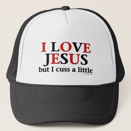 I Love Jesus but I cuss a little Trucker Hat