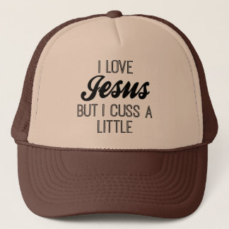 I Love Jesus but I Cuss A Little Trucker Hat