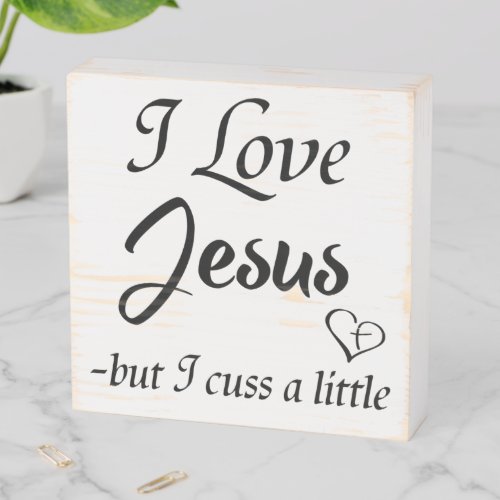 I love Jesus but I cuss a little Wooden Box Sign