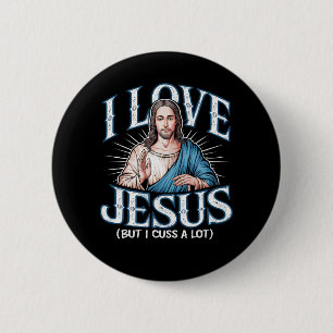 I Love Jesus (But I Cuss A Lot!) Button