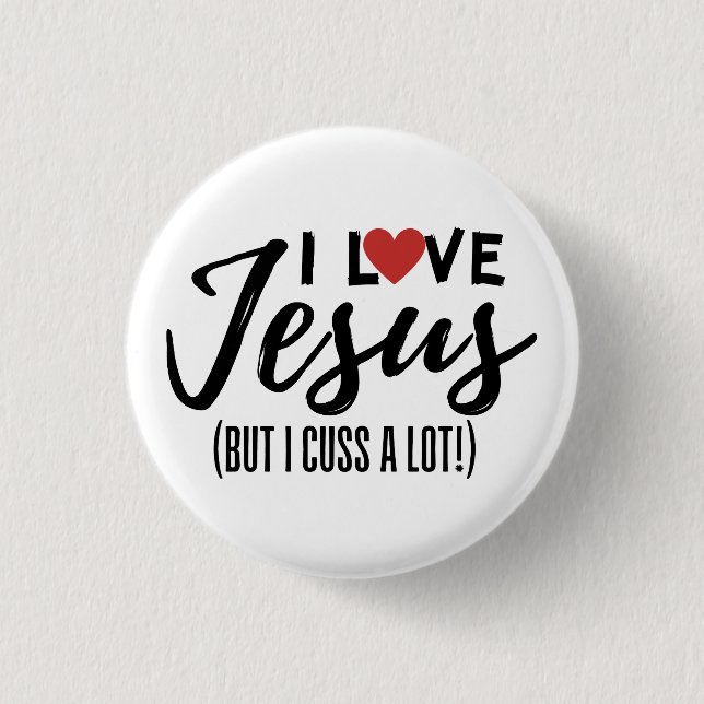 I Love Jesus (But I Cuss A Lot!) Button (Front)