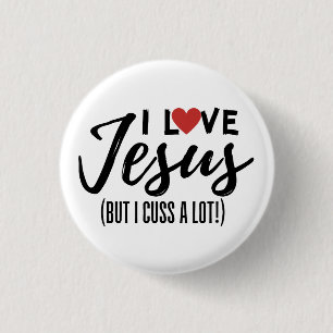 I Love Jesus (But I Cuss A Lot!) Button