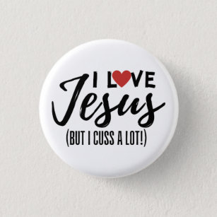 I Love Jesus (But I Cuss A Lot!) Button