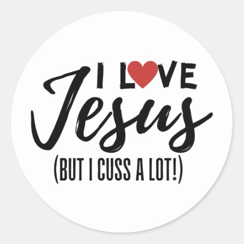 I Love Jesus But I Cuss A Lot Classic Round Sticker