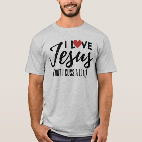 I Love Jesus But I Cuss A Lot T_Shirt