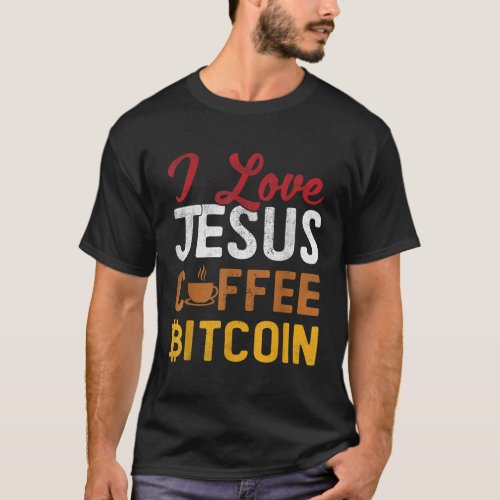 I Love Jesus Coffee Bitcoin BTC Cryptocurrency Cry T_Shirt