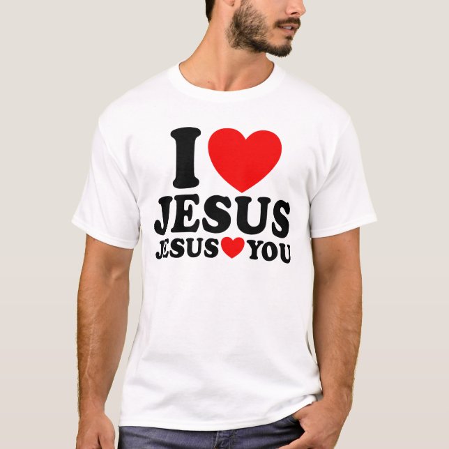 I Love Jesus Jesus Loves You Christian Faith Jesus T-Shirt (Front)