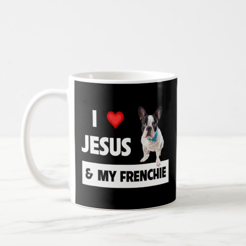 I Love Jesus  My Frenchie Dog Mom And Dad French  Coffee Mug