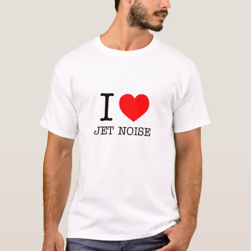 I love Jet Noise T_Shirt