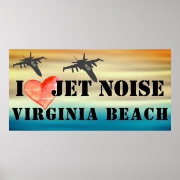 I Love Jet Noise Virginia Beach Poster by TheBeachBum at Zazzle