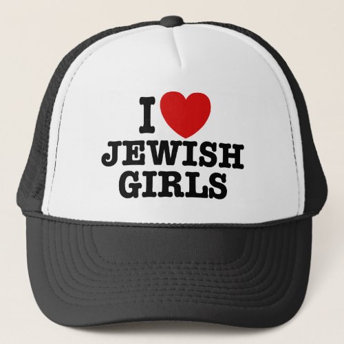 I Love Jewish Girls Trucker Hat