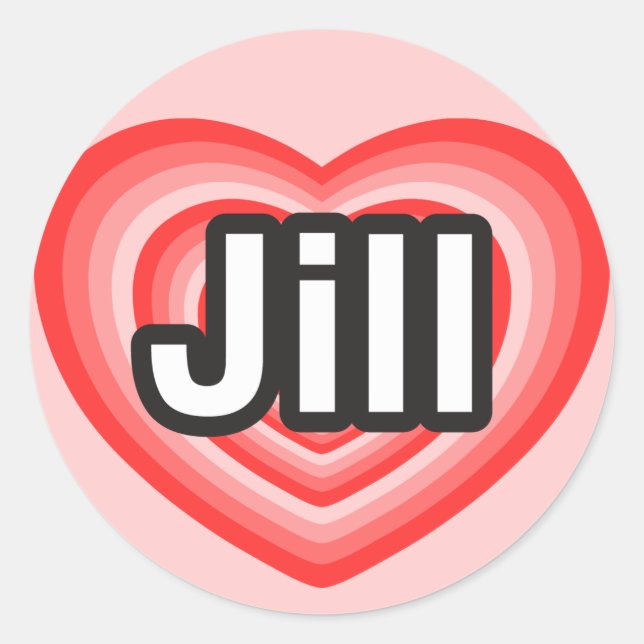 I love Jill. I love you Jill. Heart Classic Round Sticker (Front)
