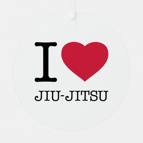 I LOVE JIU JITSU METAL ORNAMENT