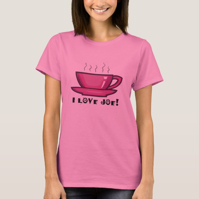 I Love Joe Coffee Cup T-Shirt (Front)