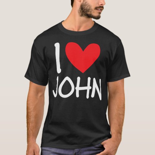 I Love John Name Personalized Men Guy BFF Friend T_Shirt