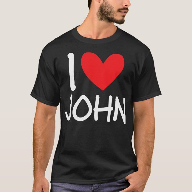 I Love John Name Personalized Men Guy BFF Friend T-Shirt (Front)