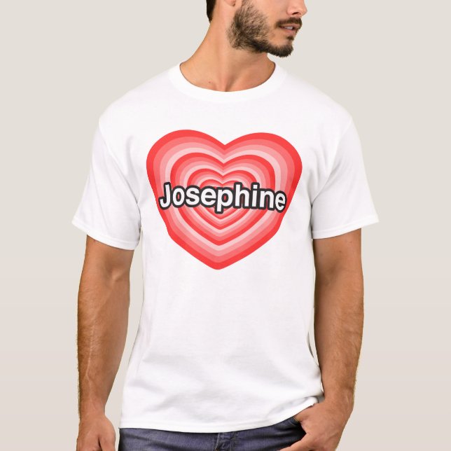 I love Josephine. I love you Josephine. Heart T-Shirt (Front)