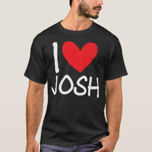 I Love Josh Name Personalized Men Guy BFF Friend H T-Shirt