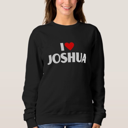 I Love Joshua  I Heart Joshua Sweatshirt