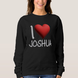 I Love Joshua Name Personalized Men Guy BFF Josh H Sweatshirt