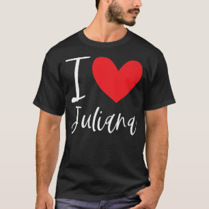 I Love Juliana Name Personalized Girl Woman BFF Ju T-Shirt