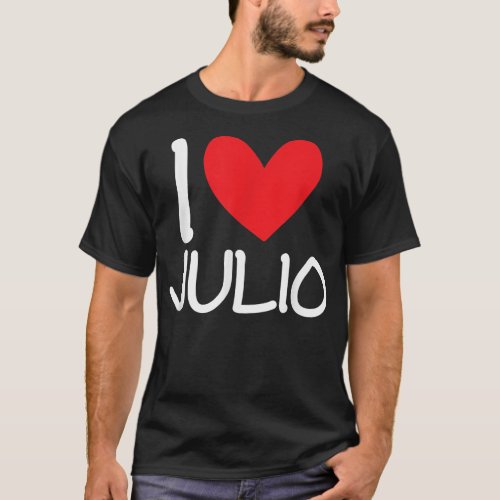 I Love Julio Name Personalized Men Guy BFF Friend  T_Shirt