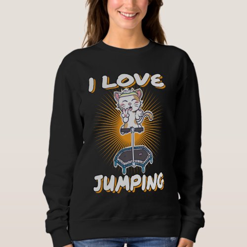 I Love Jumping Cat Trampoline Jumpstyle Bounce Sweatshirt