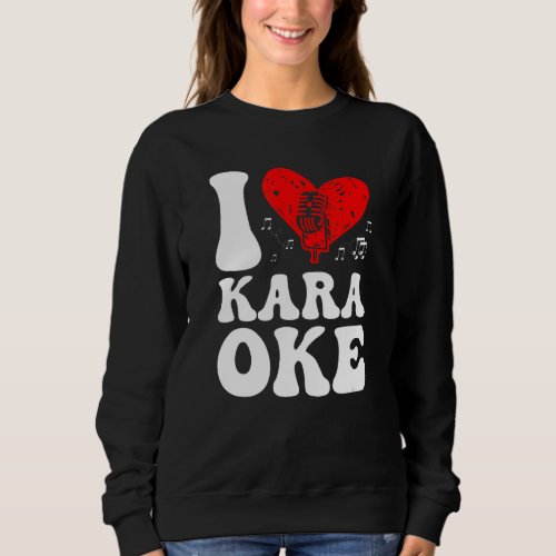 I Love Karaoke Singer Voice Coach Singing Sweatshirt