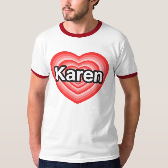 I love Karen. I love you Karen. Heart T-Shirt