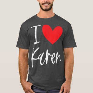 I Love Karen Name Personalized Girl Woman BFF Frie T-Shirt