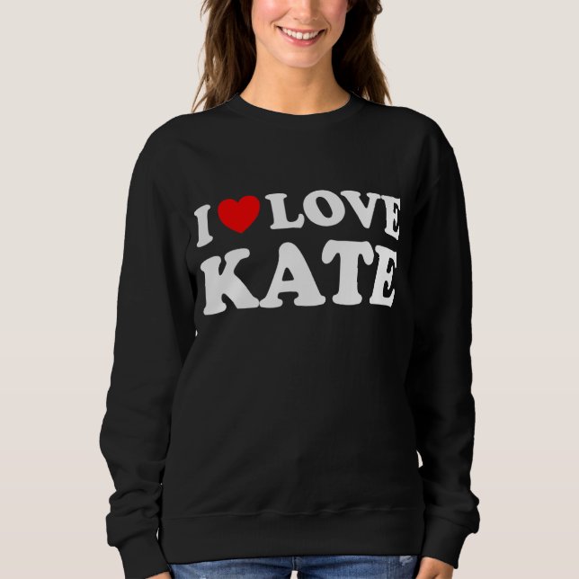 I Love Kate I Heart Kate Sweatshirt (Front)