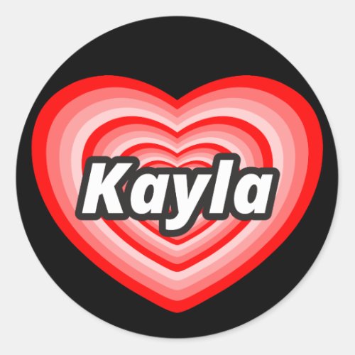 I love Kayla Classic Round Sticker