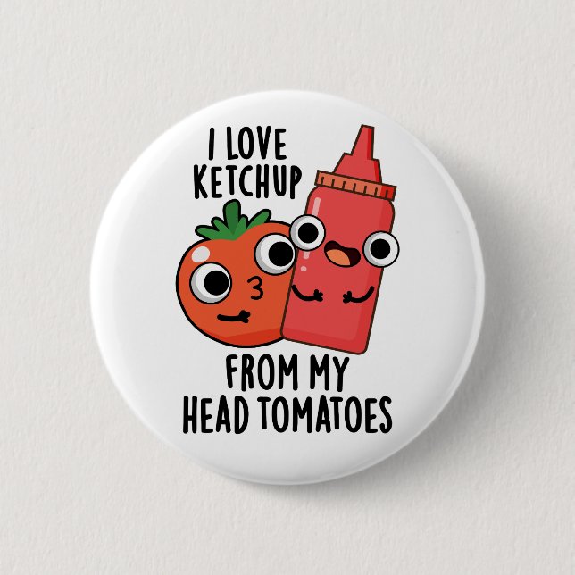 I Love Ketchup From My Head Tomatoes Food Pun Button (Front)