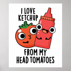 I Love Ketchup From My Head Tomatoes Food Pun Poster