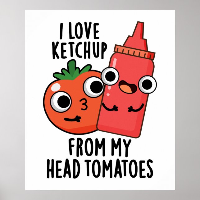 I Love Ketchup From My Head Tomatoes Food Pun Poster (Front)