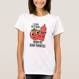 I Love Ketchup From My Head Tomatoes Food Pun T-Shirt