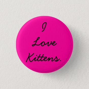 I Love Kittens Button For Jasmine In Hot Pink by CricketDiane at Zazzle