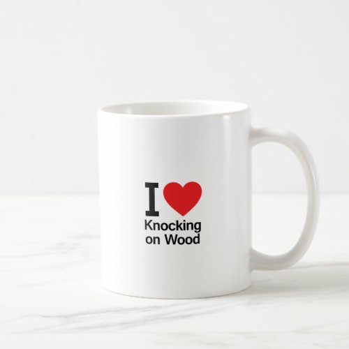 I Love Knocking on Wood Coffee Mug