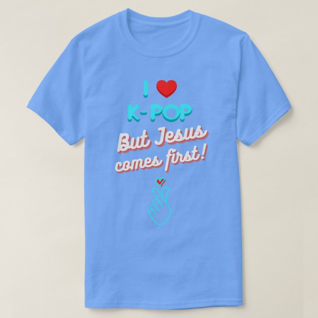 I Love KPop But Jesus Comes First  T-Shirt (Design Front)