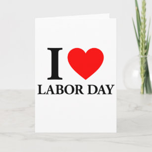 I Love Labor Day Card