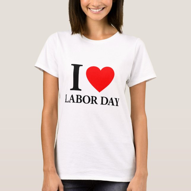 I Love Labor Day T-Shirt (Front)