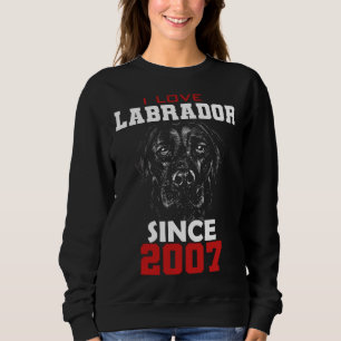 I love labrador since 2007 sweatshirt