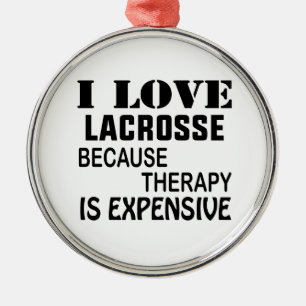 I Love Lacrosse  Because Therapy Is Expensive Metal Ornament