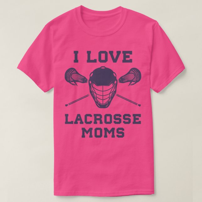 I Love Lacrosse Moms Funny Lax T-Shirt (Design Front)