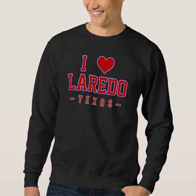 I Love Laredo Texas Sweatshirt (Front)