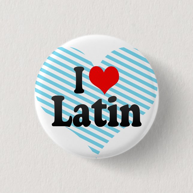 I love Latin Pinback Button (Front)